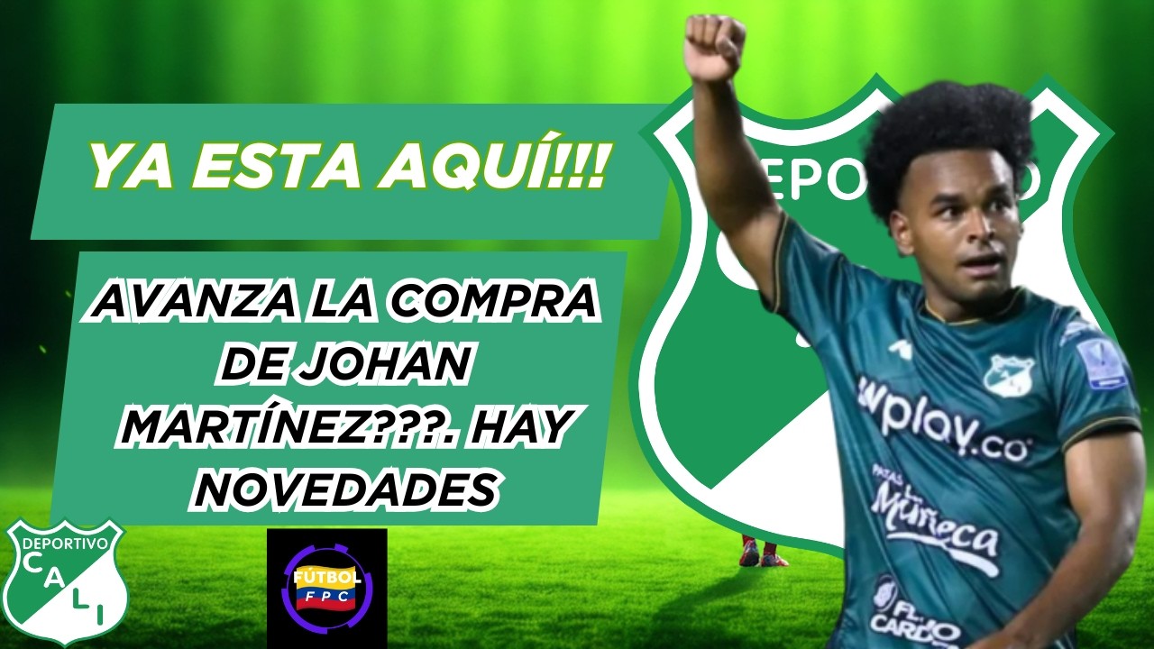 💣YA ESTA  AQUÍ!!!💥AVANZA LA COMPRA DE JOHAN MARTÍNEZ❓😱HAY IMPORTANTES NOVEDADES🔥