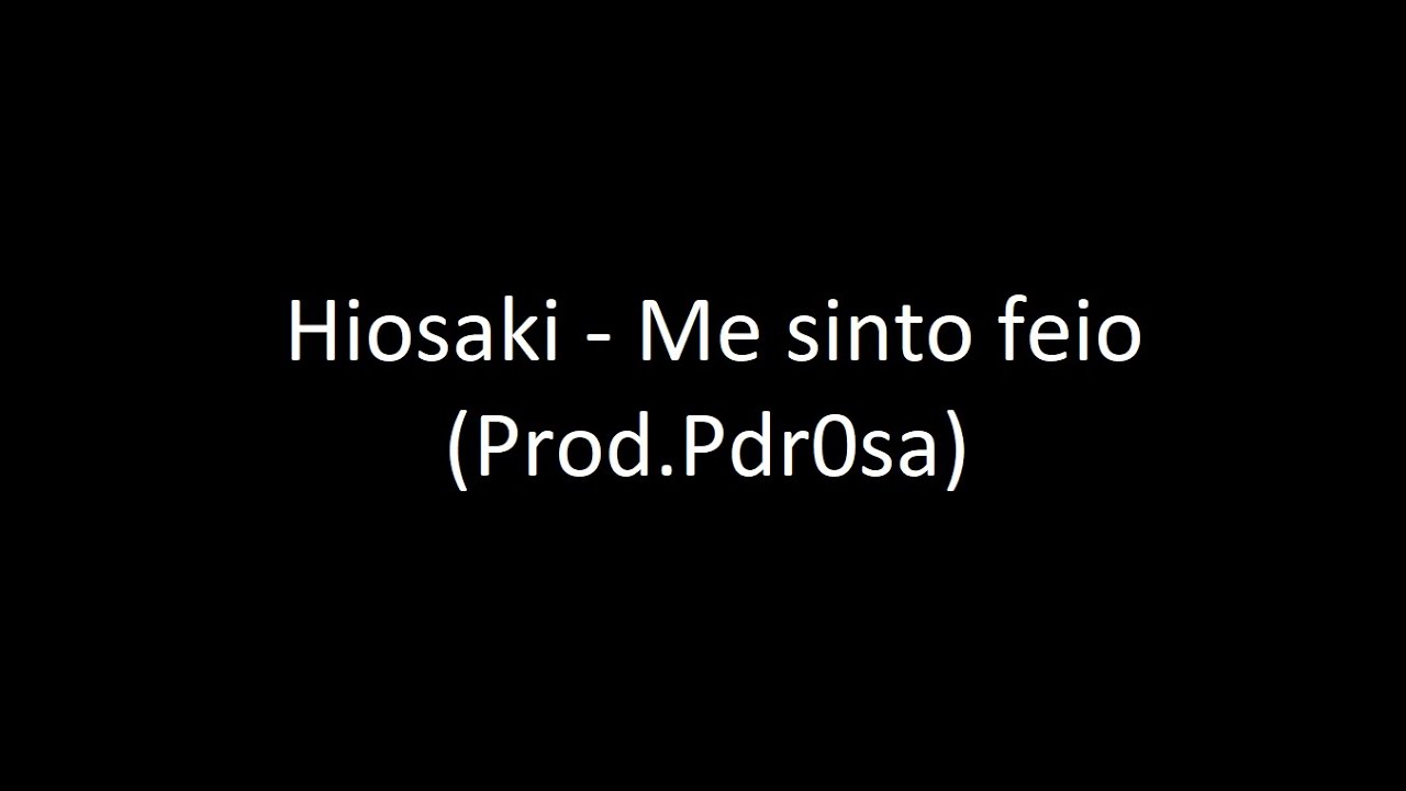 Hiosaki - Me sinto feio (Letra) ‹ ♫ Mundo Das Letras ♫ ›