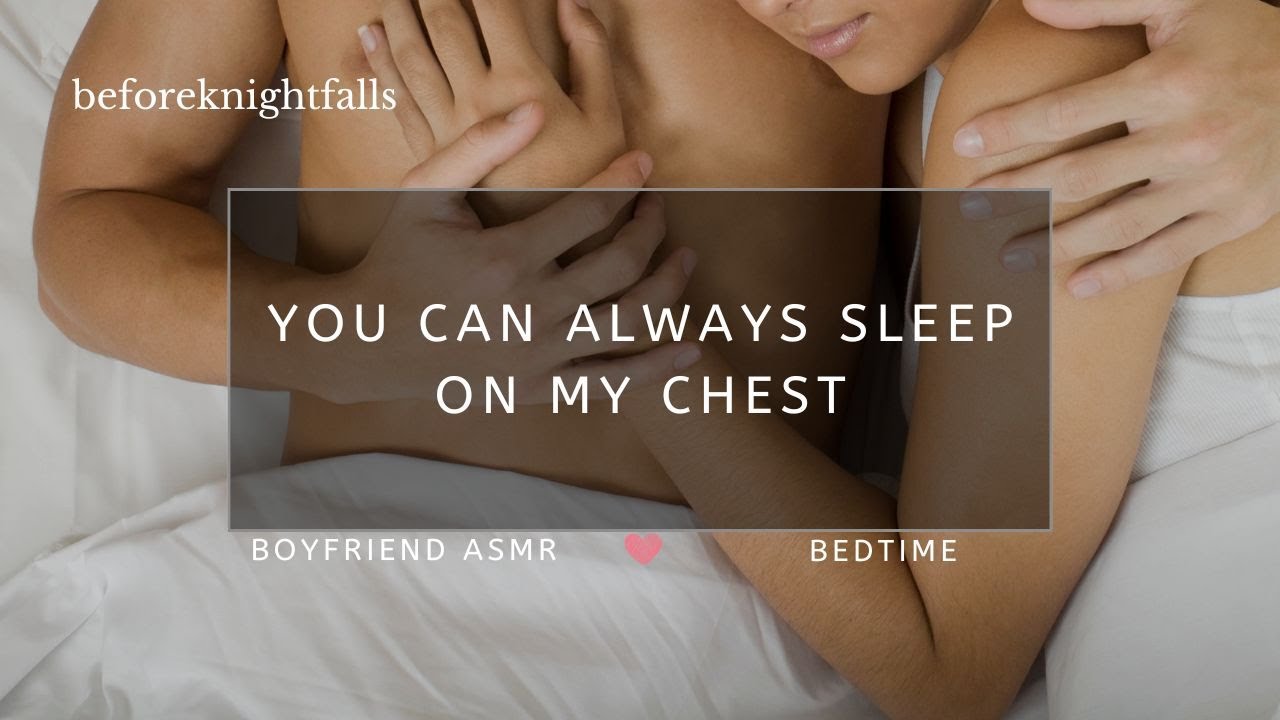 ASMR: you can always sleep on my chest