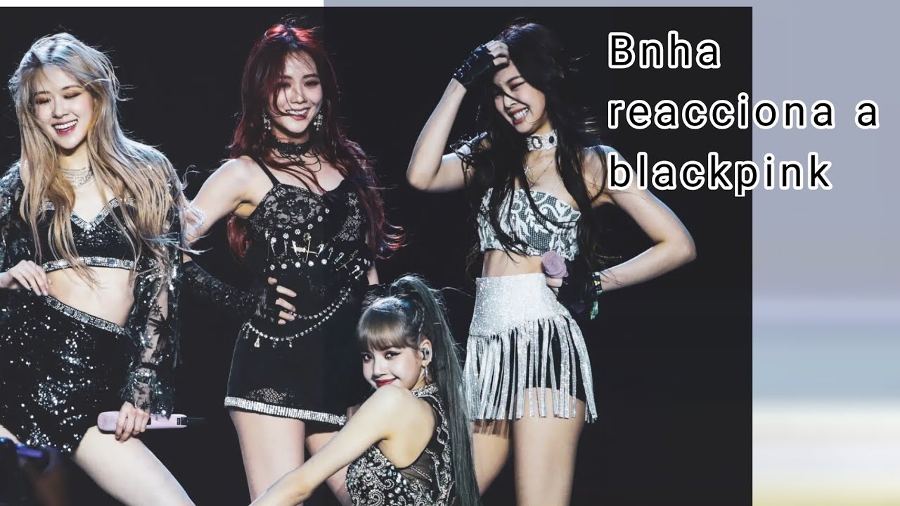 BNHA reacciona a BLACKPINK 💕🖤