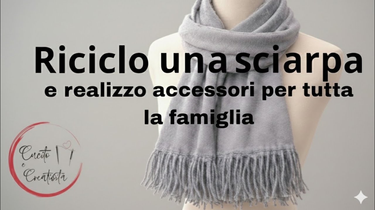 Riciclo una sciarpa e realizzo accessori per tutta la famiglia tutorial di cucito 