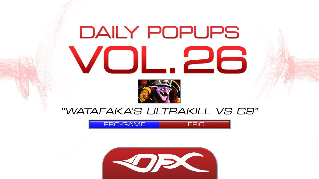 DotA2 - Daily Pop-Ups - Vol. 26 - Watafaka Ultra Kill vs C9
