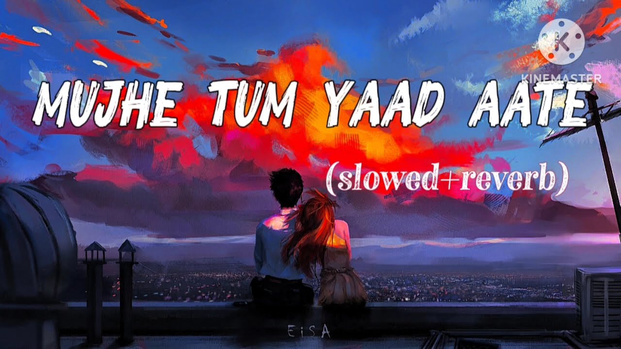 MUJHE TUM YAAD AATE HO [slowed+reverb] _lyrics_sad_sadsong_emotional 