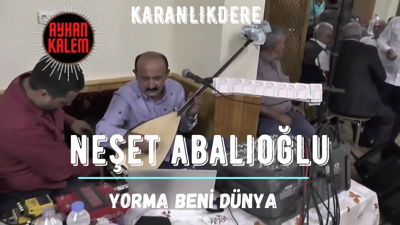 Neşet Abalıoğlu - Yorma Beni Dünya Karanlıkdere