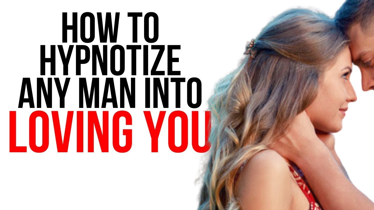 Hypnotize ANY MAN Into Falling In Love With You FOREVER With This Strategy  (The Arts of Seduction )