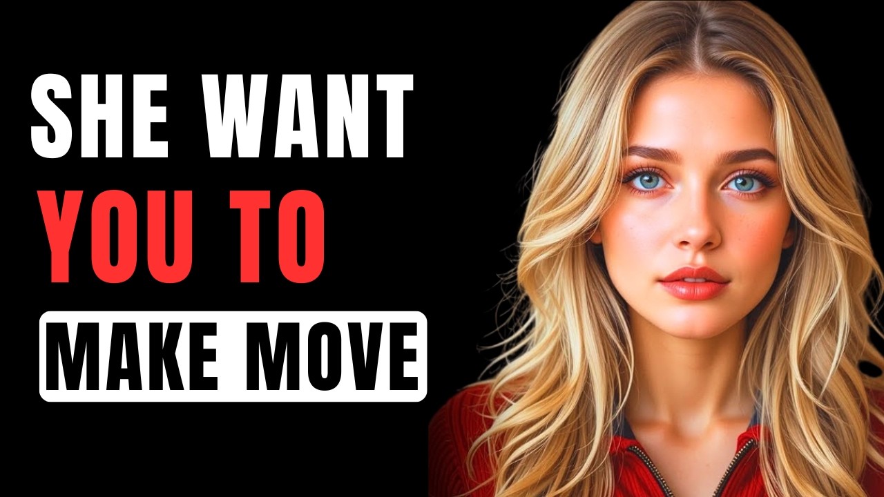 7 Signs She Wants You to Make a Move on Her NOW | Female Psychology