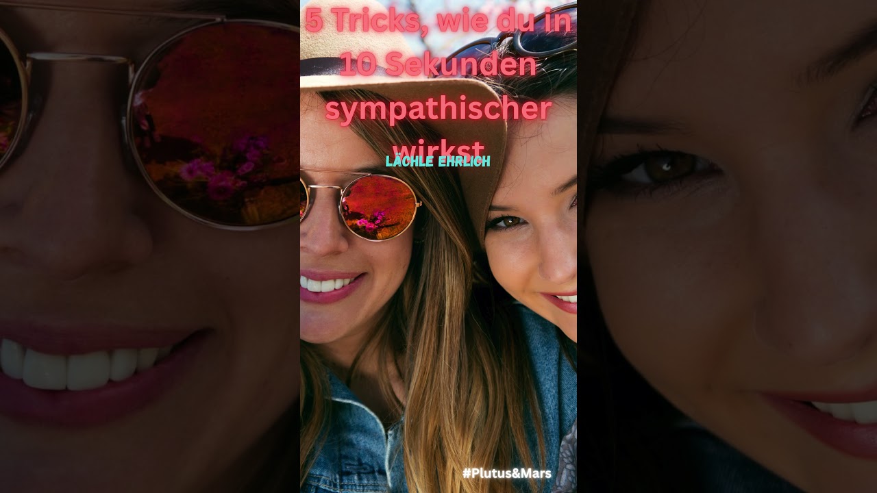 5 Tricks, wie du in 10 Sekunden sympathischer wirkst