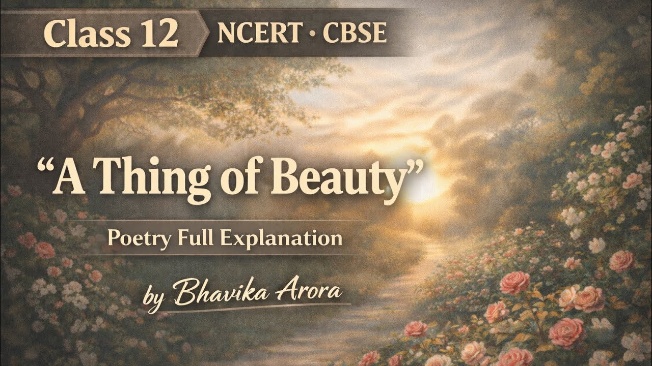 A Thing of Beauty | Class 12 English Flamingo | Full Explanation, Summary, Theme | CBSE Boards