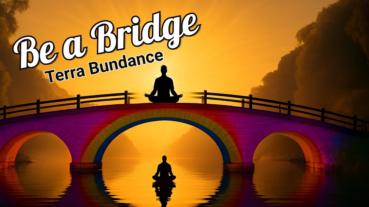Be A Bridge - Terra Bundance
