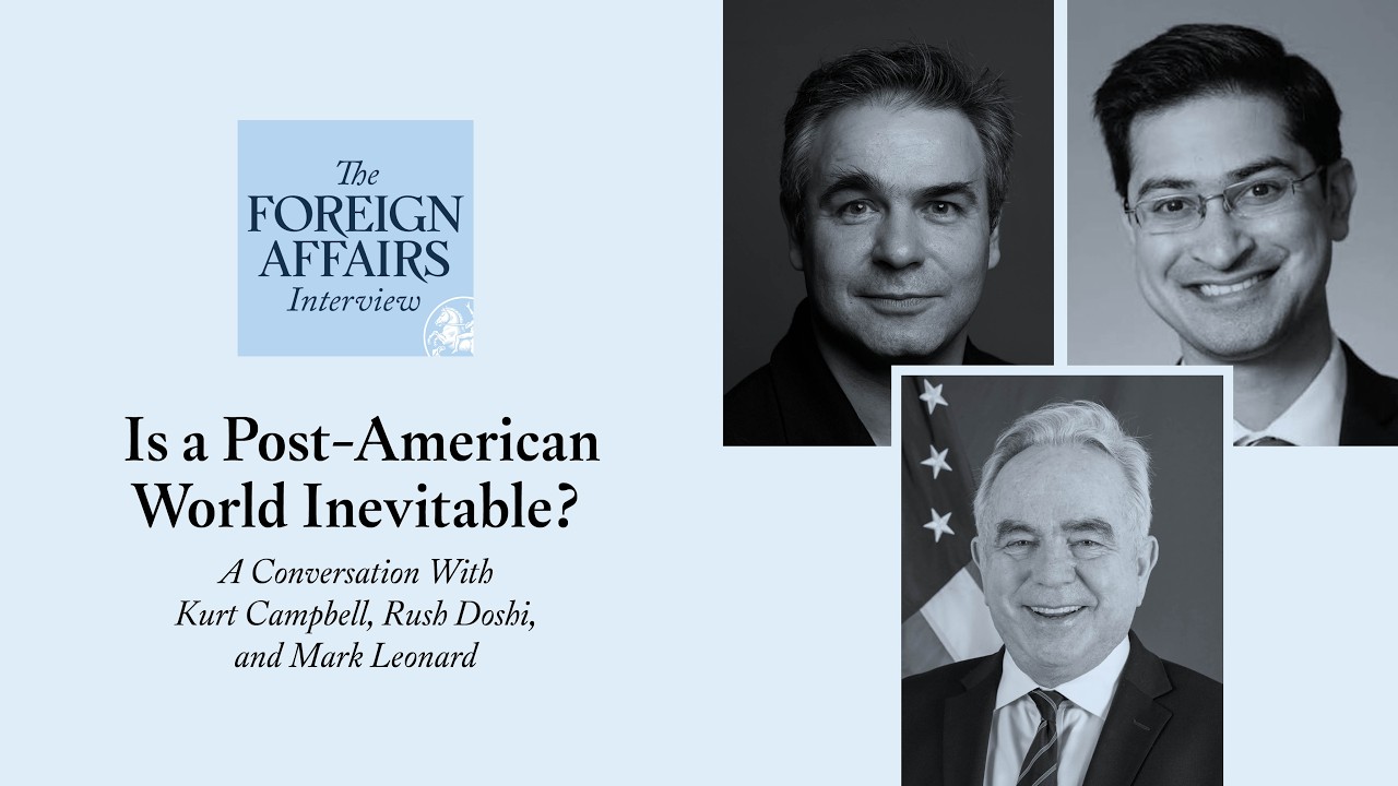 Kurt Campbell, Rush Doshi, and Mark Leonard: Is a Post-American World Inevitable?
