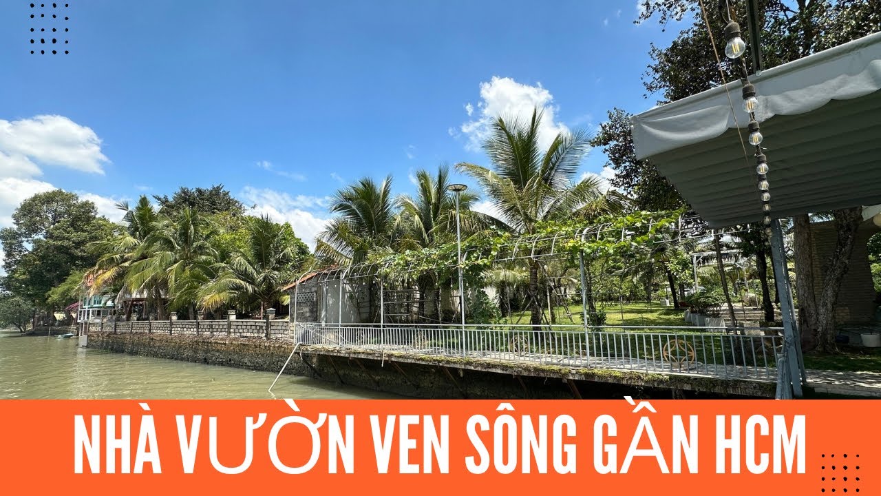 Nhà vườn ven sông Đồng Nai gần HCM 1.900m2, chỉ nhỉnh 15 đồng