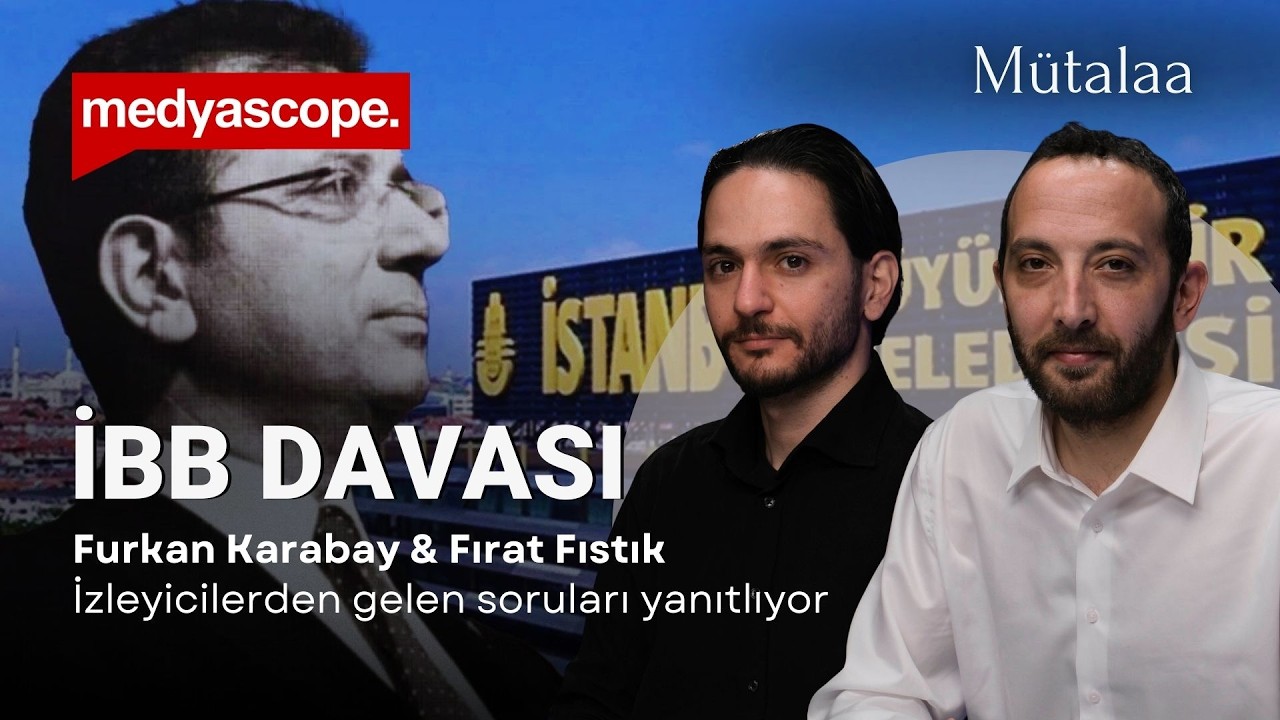 Tüm yönleriyle İBB davası | Furkan Karabay & Fırat Fıstık izleyicilerden gelen soruları yanıtlıyor