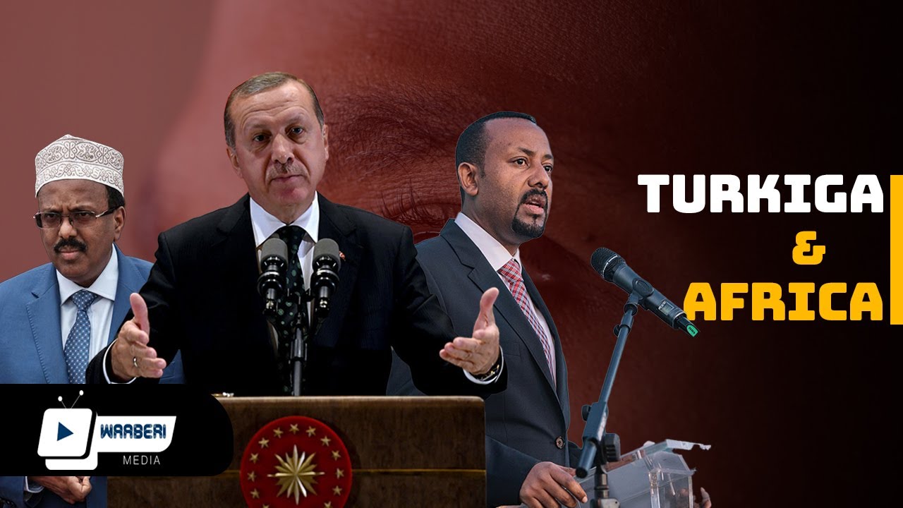 Turkiga iyo Afrika | Muxuu yahay xiriirka ka dhexeeya?