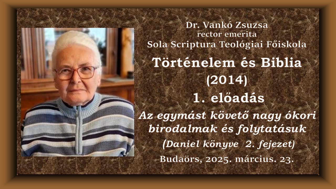 Történelem és Biblia 1. -  Az egymást követő nagy ókori birodalmak és folytatásuk