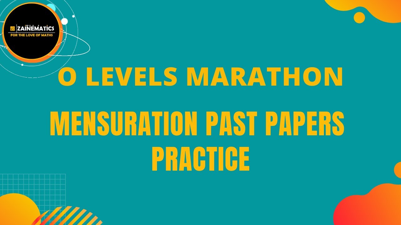 MARATHON O LEVELS MENSURATION PAST PAPERS PRACTICE