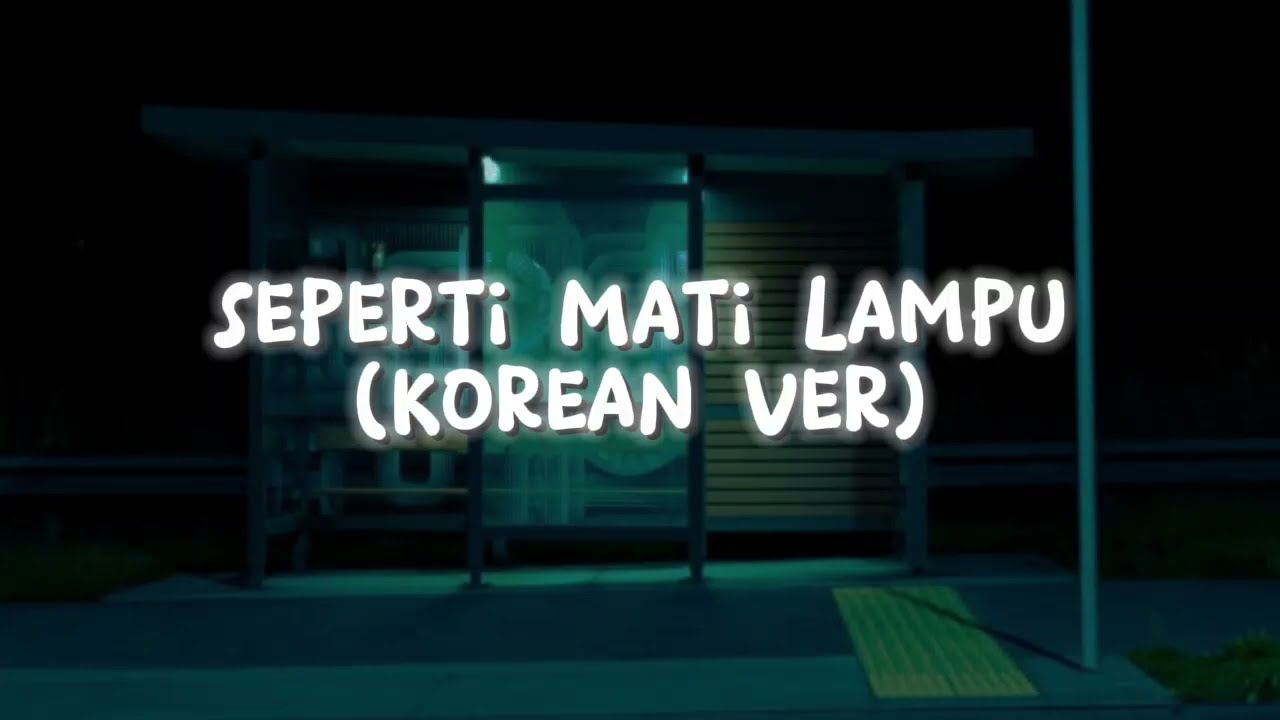 Seperti Mati Lampu ( Korean Vers )
