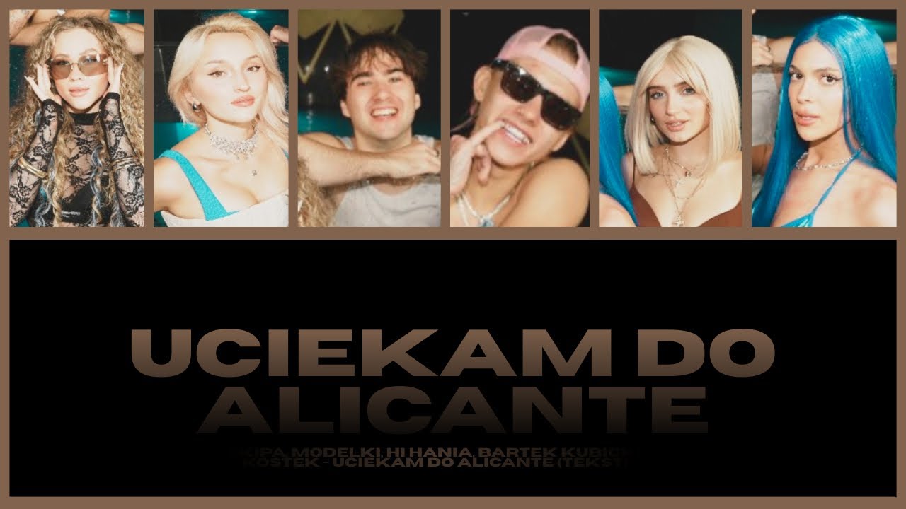 EKIPA, Modelki, Hi Hania, Bartek Kubicki, Kostek - Uciekam Do Alicante (Tekst)