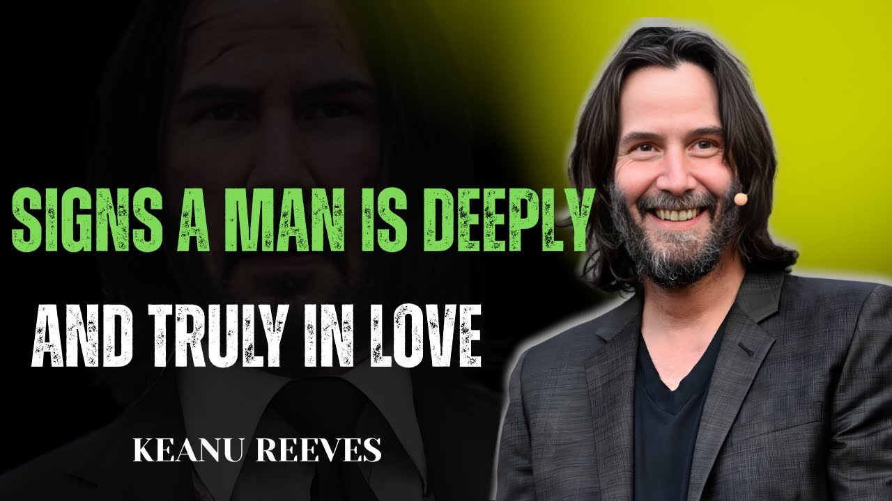 TOP 7 SIGNS A MAN IS DEEPLY AND TRULY IN LOVE | KEANU REEVES MOTIVATION