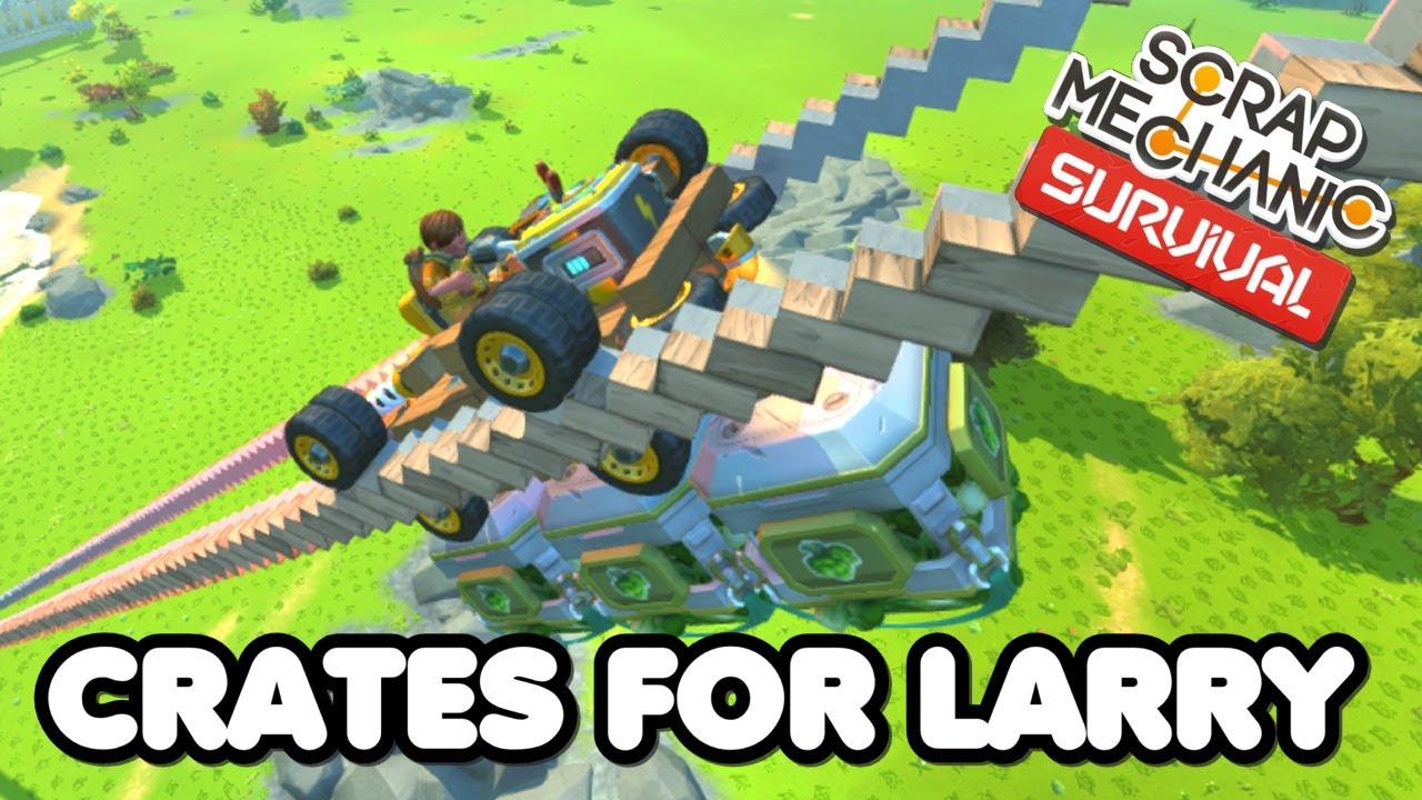 Crates For Larry - Scrap Mechanic Survival food crate transport