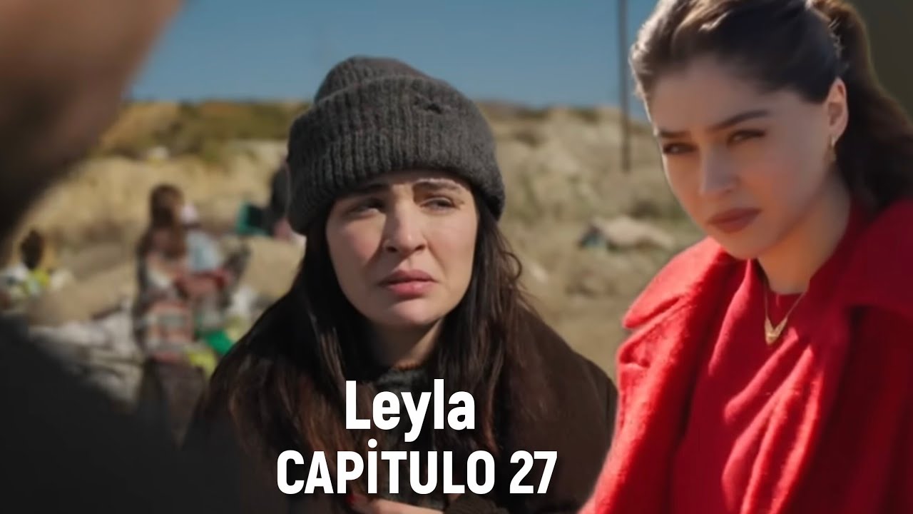 Leyla Capitulo 27 en espa&ntilde;ol - La gran venganza de Leyla