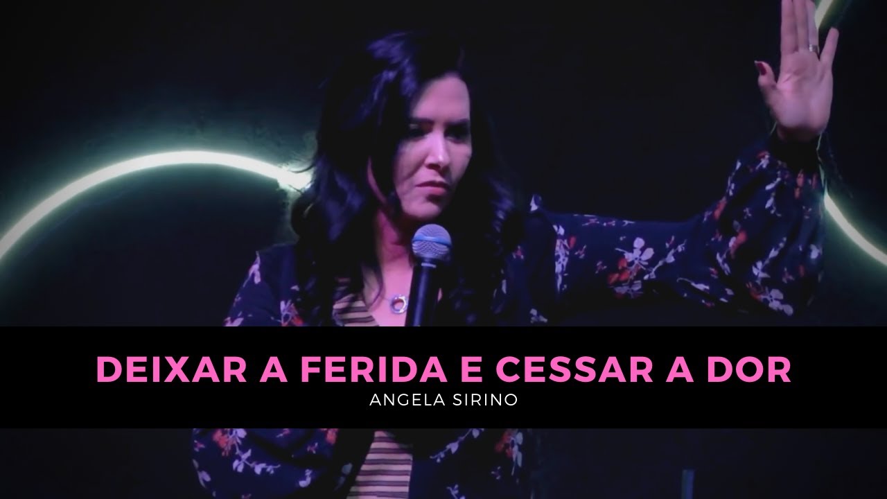 Deixar a Ferida e Cessar a Dor - Angela Sirino
