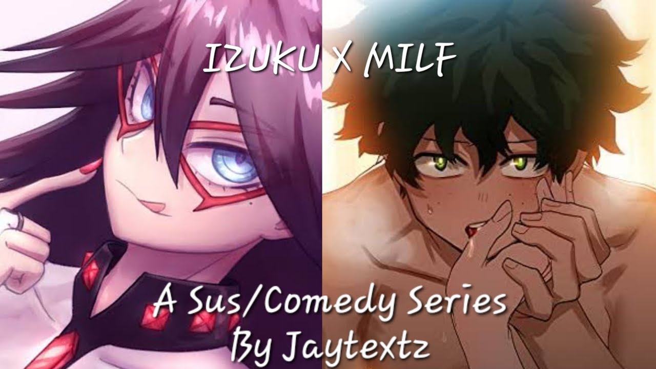 IzukuXMilf Part 2:Gaeeeee(A Miniseries by Jaytextz)