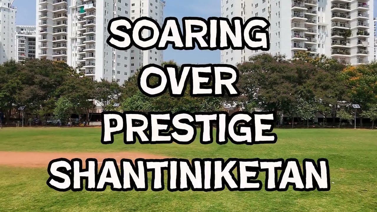 Soaring over Prestige Shantiniketan (PSN)