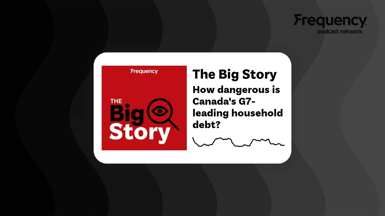 How dangerous is Canada's G7-leading household debt? | The Big Story