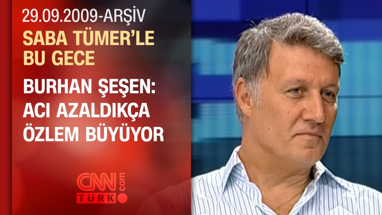 Burhan Şeşen: Oğlumun &ouml;l&uuml;m&uuml;n&uuml; hala kabullenemiyorum - Saba T&uuml;mer'le Bu Gece - 29.09.2009