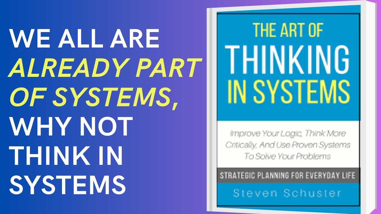 Book Summary| The Art of Thinking in Systems| Steven Schuster| Time to Evaluate how you think!