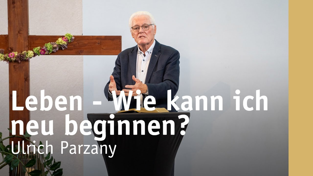 Leben - Wie kann ich neu beginnen? | Ulrich Parzany