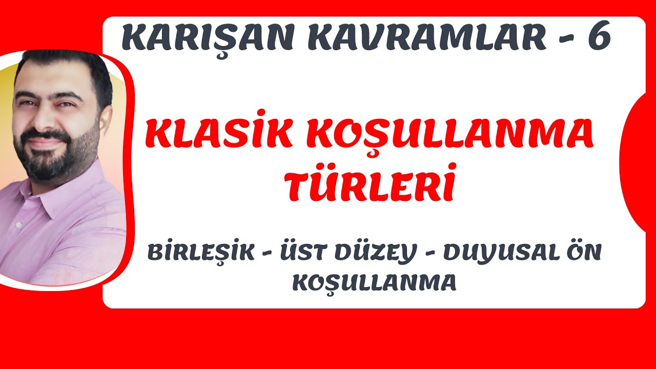 KLASİK KOŞULLANMA TÜRLERİ (BİRLEŞİK - ÜST DÜZEY - DUYUSAL ÖN KOŞULLANMA)