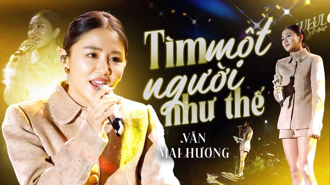 TÌM MỘT NGƯỜI NHƯ THẾ - VĂN MAI HƯƠNG live at #Lululola