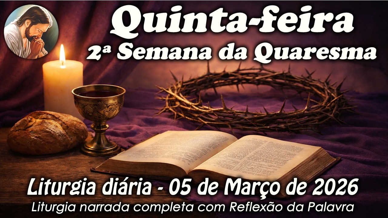 Liturgia do Dia &ndash; 05 de Mar&ccedil;o | 2&ordf; Semana da Quaresma | Liturgia Completa em &Aacute;udio