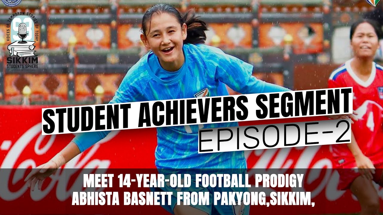 ACHIEVERS SEGMENT | EP-2 featuring 14-year-old football prodigy Abhista Basnett from Sikkim,
