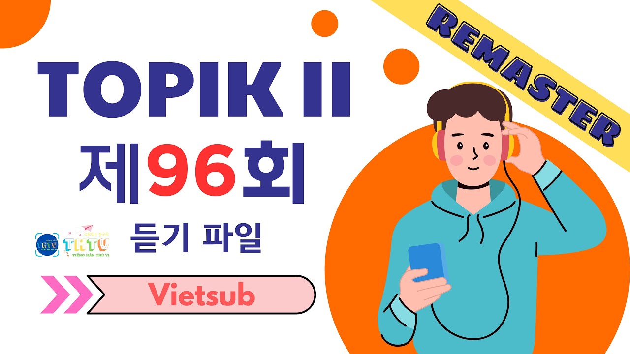 [REMASTER] [vietsub] ĐỀ THI 96 TOPIK II (NGHE) - FILE NGHE GỐC (토픽 II - 제96회 - 듣기) - LISTENING