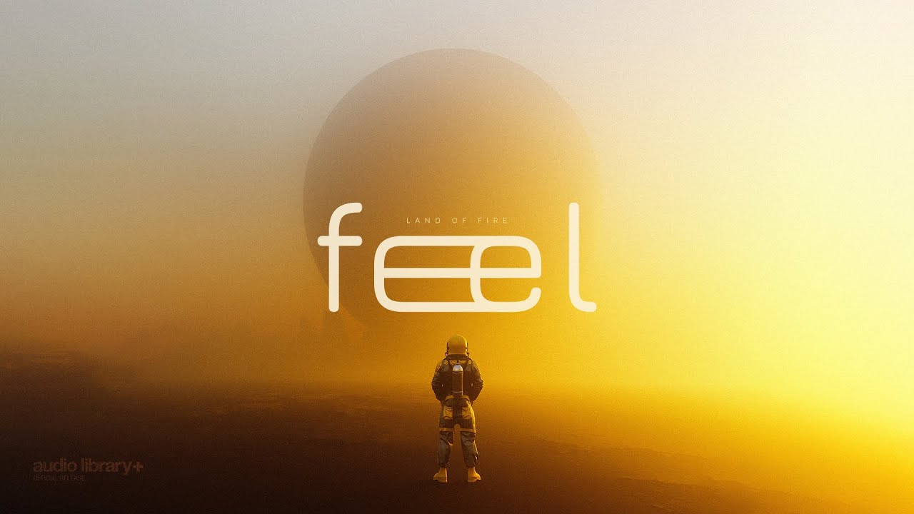 Feel &mdash; Land of Fire | Free Background Music | Audio Library Release