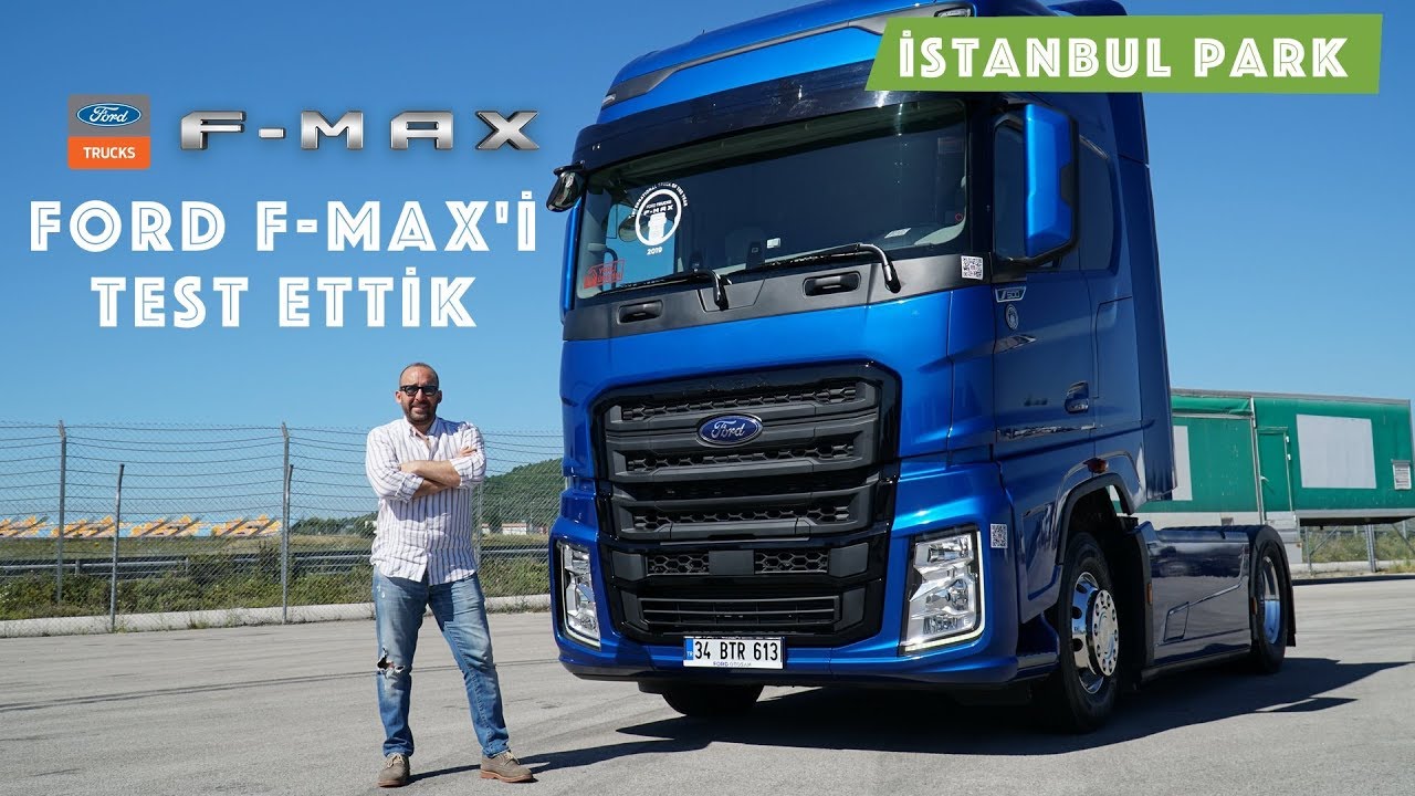 Ford Trucks F-MAX’i İstanbul Park'ta Test Ettik