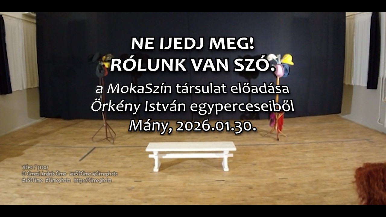 MokaSzin társulat: Ne ijedj meg! Rólunk van szó. - előadás Örkény egyperceseiből, 2026.01.30., Mány