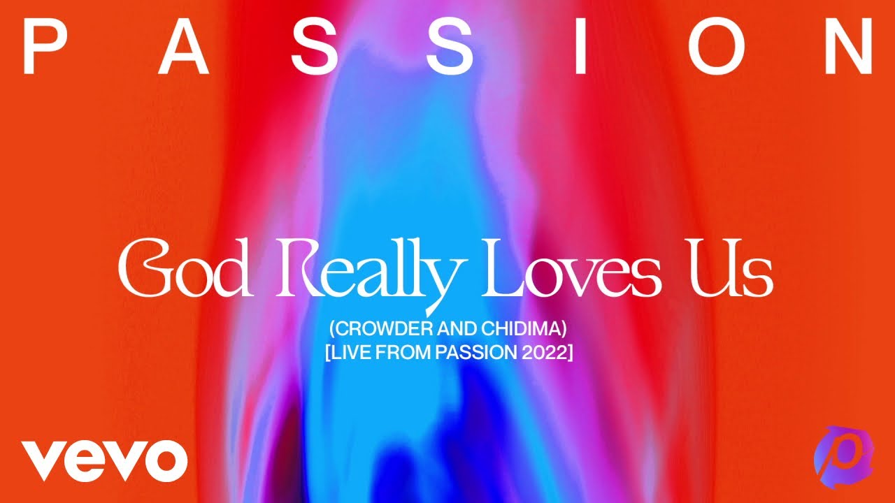 Passion, Crowder, Chidima - God Really Loves Us (Live From Passion 2022) (Audio)