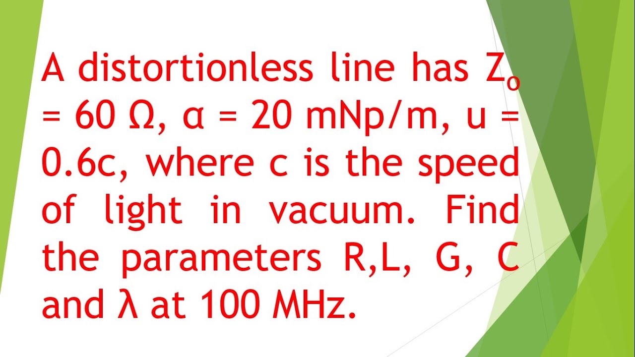 A distortionless line has Zo = 60 Ω, α = 20 mNp/m, u = 0.6c,  Find R, L, G, C at 100 MHz.