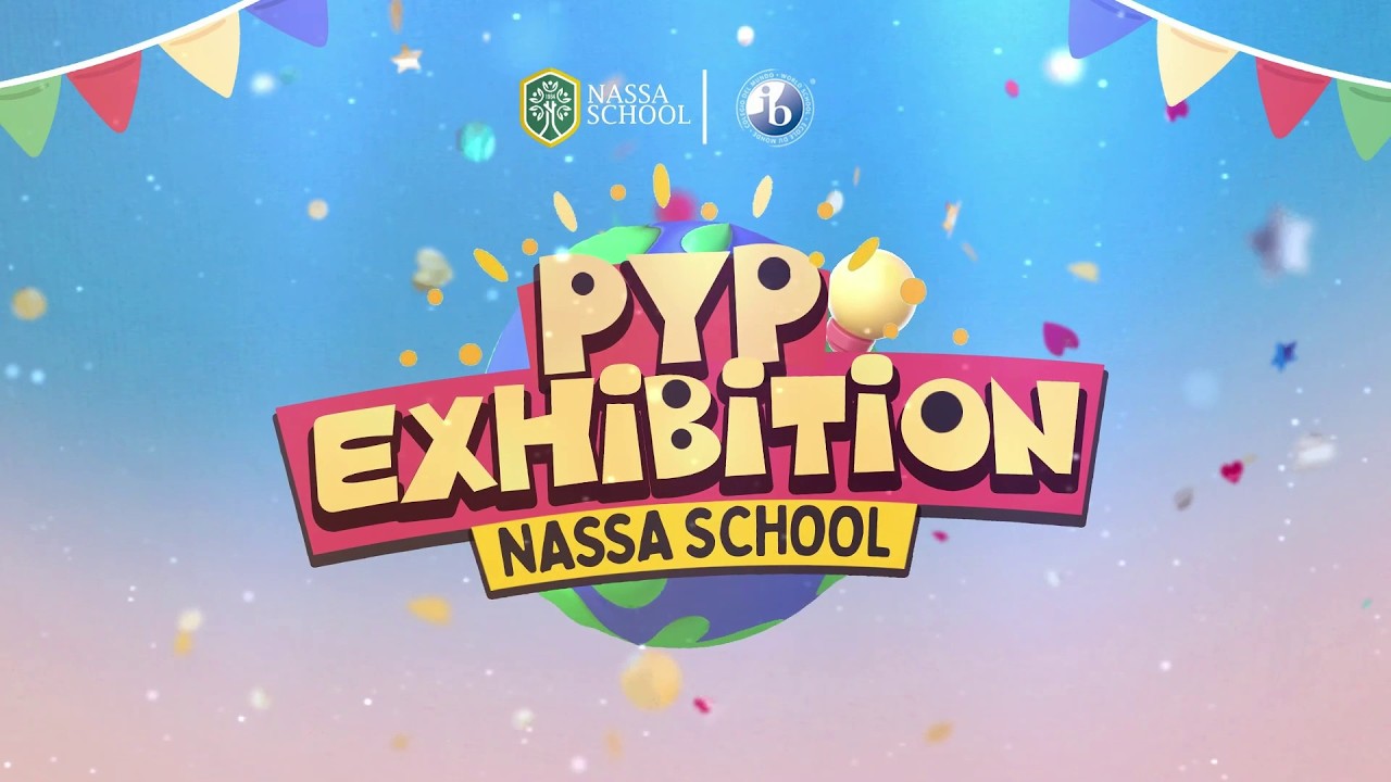 PYP EXHIBITION 2026 - NASSA SCHOOL