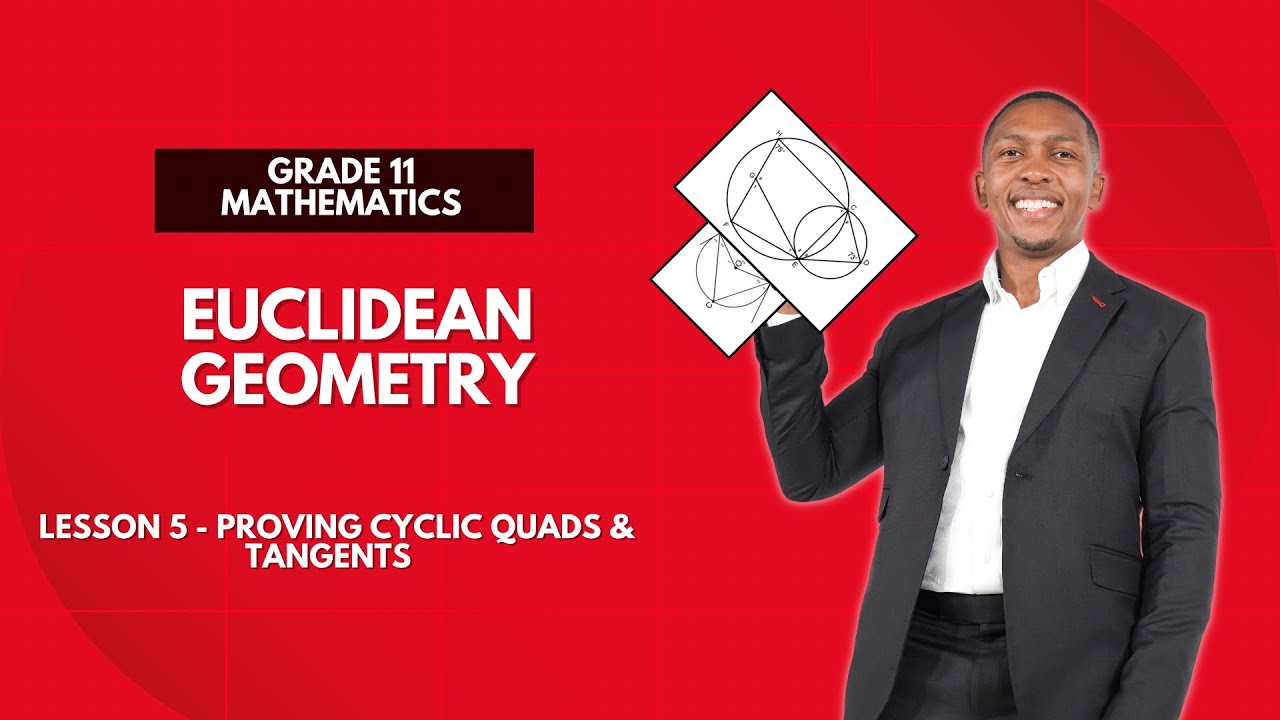 Grade 11 - Euclidean Geometry | Proving cyclic quads and Tangents | Mlungisi Nkosi