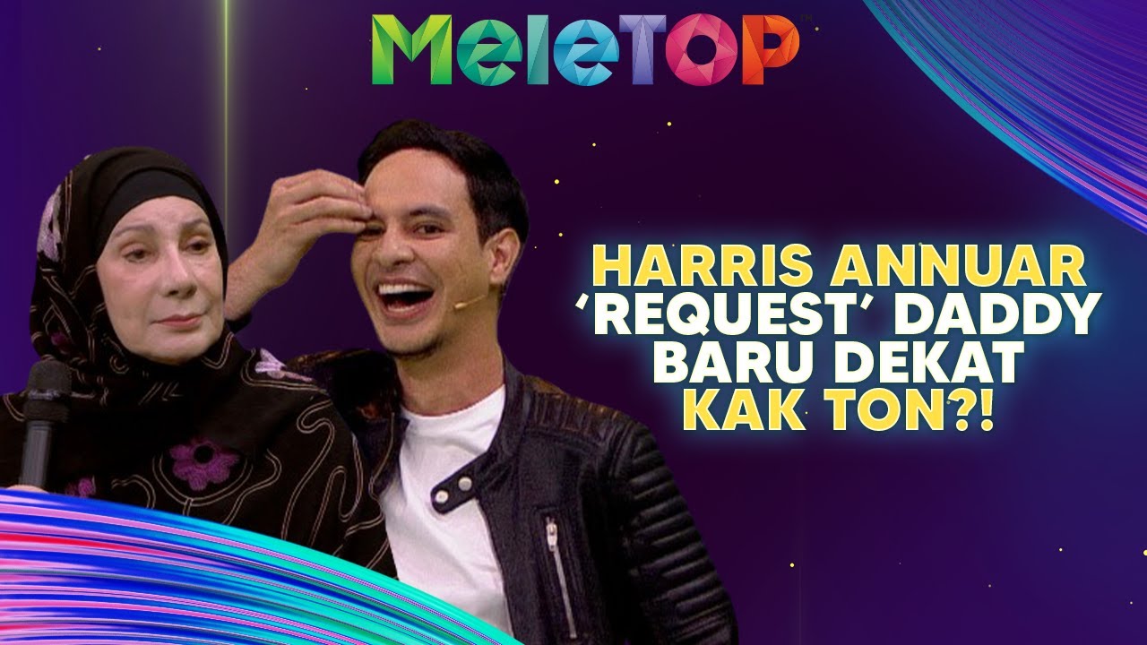 Alamak! Harris Annuar ‘Request’ Daddy Baru Dekat Kak Ton?! | MeleTOP | Nabil & Namie