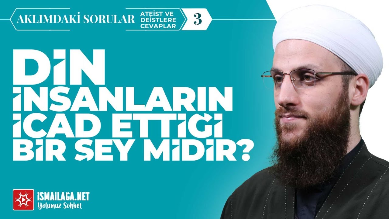 Aklımdaki Sorular 3) Din İnsanların İcad Ettiği Bir Şey midir? - Ömer Faruk Korkmaz Hoca Efendi