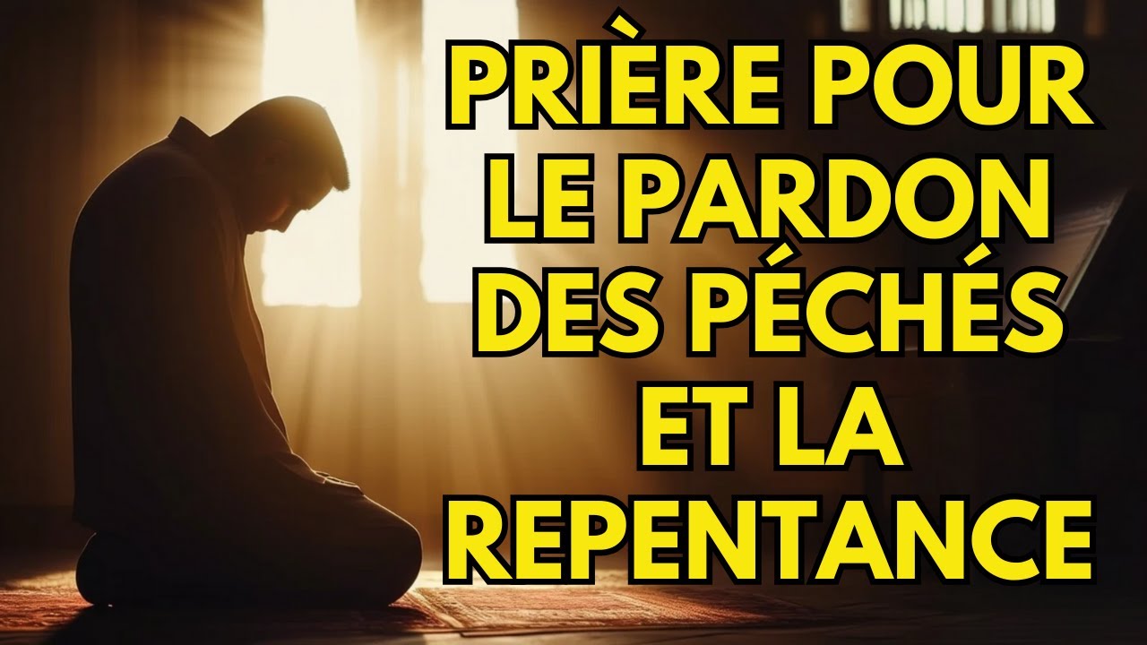 Une prière qui change la vie pour le pardon des péchés et la repentance