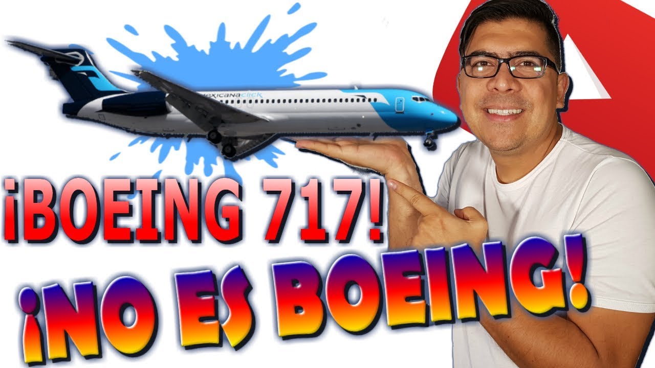 &iexcl;UN BOEING QUE NO ES BOEING! B717 - Especial 71700 Subs. (#111)