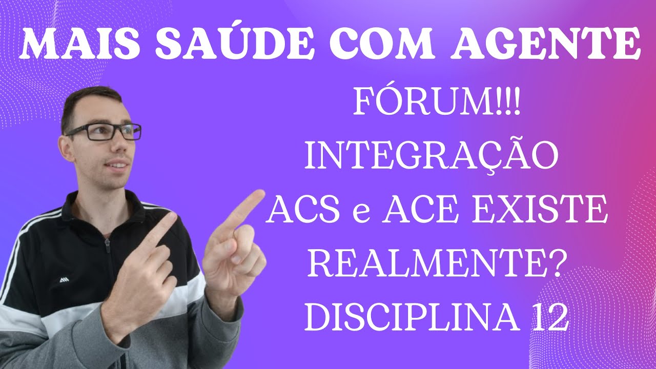 COMO RESPONDER O FÓRUM DA DISCIPLINA 12  e GARANTIR SUA NOTA 10!!! EXISTE INTEGRAÇÃO ENTE ACS e ACE?