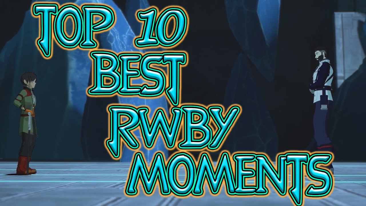 My Top 10 Best RWBY Moments