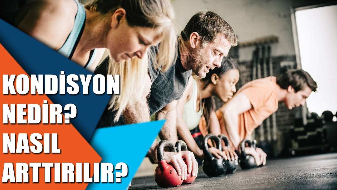 Kondisyon nedir? Nasıl arttırılır?